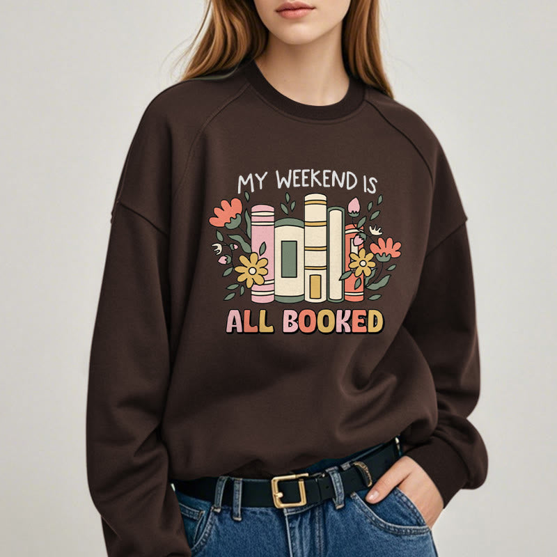 My Weekend Is All Booked Fleece Lined Sweatshirt Round Neck Sweatshirt