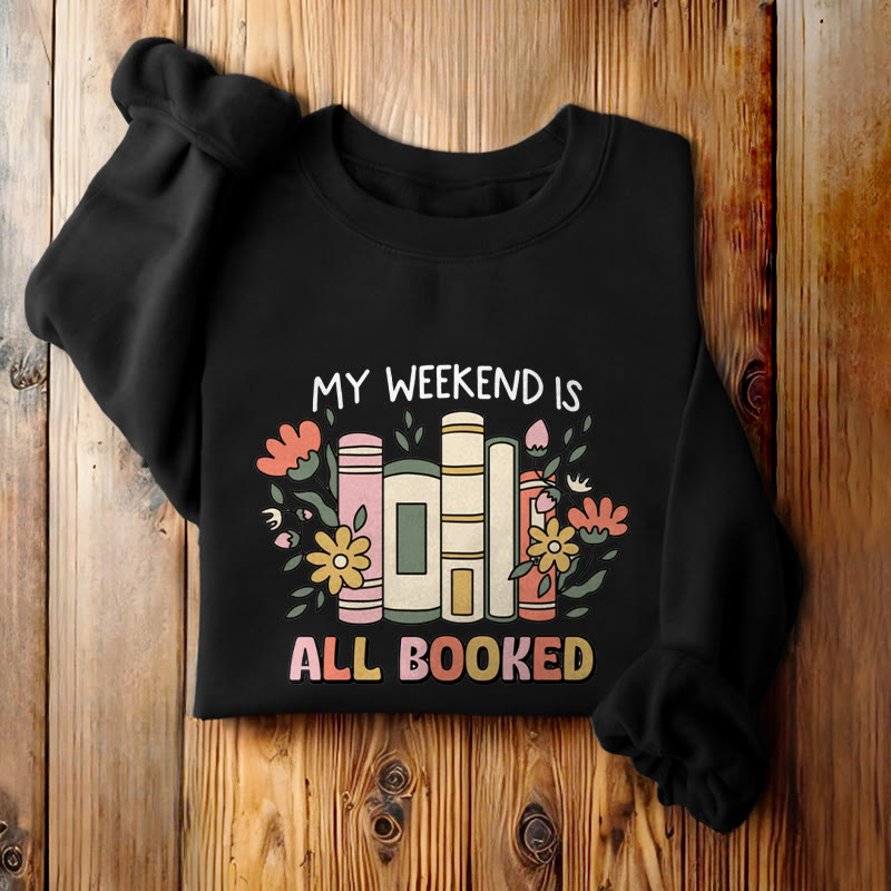 My Weekend Is All Booked Fleece Lined Sweatshirt Round Neck Sweatshirt