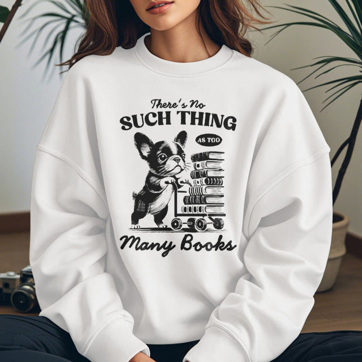 NO SUCH THING AS TOO MANY BOOKS Womens Crewneck Sweatshirt Pullover