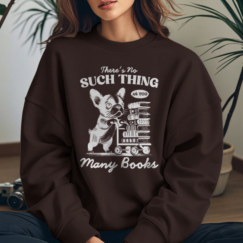 NO SUCH THING AS TOO MANY BOOKS Womens Crewneck Sweatshirt Pullover