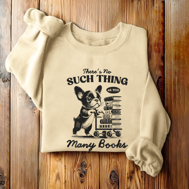 NO SUCH THING AS TOO MANY BOOKS Womens Crewneck Sweatshirt Pullover