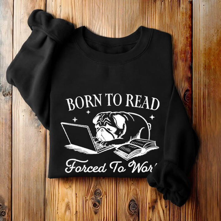 BORN TO READ, FORCED TO WORK Womens Crewneck Sweatshirt Pullover