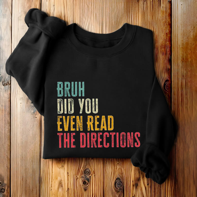 DID YOU EVEN READ THE DIRECTIONS Womens Crewneck Sweatshirt Pullover