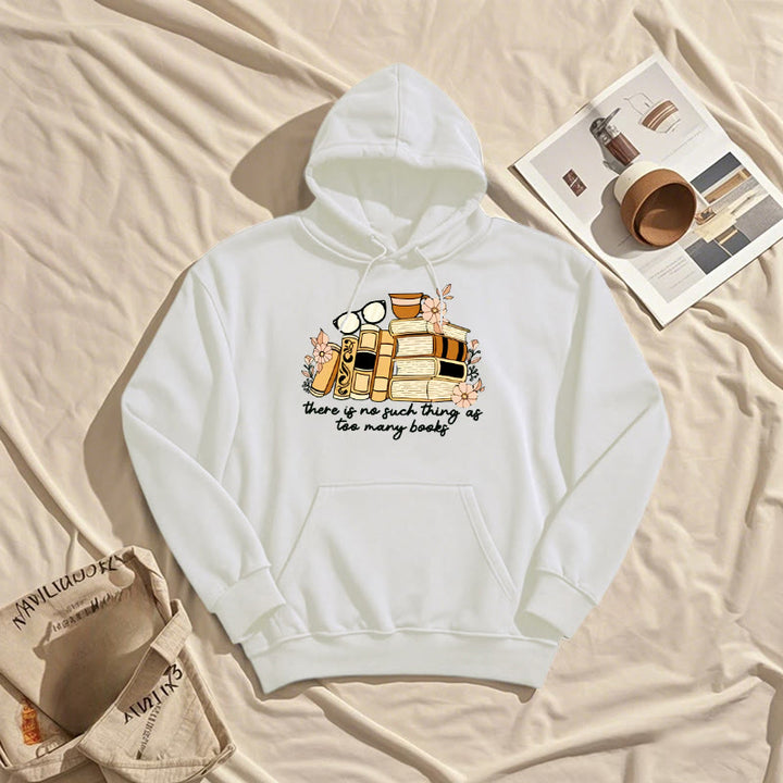 There's No Such Thing As Too Many Books Fleece Lined Hoodie