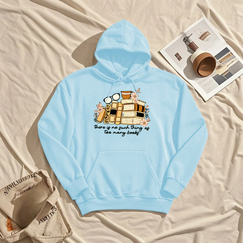 There's No Such Thing As Too Many Books Fleece Lined Hoodie