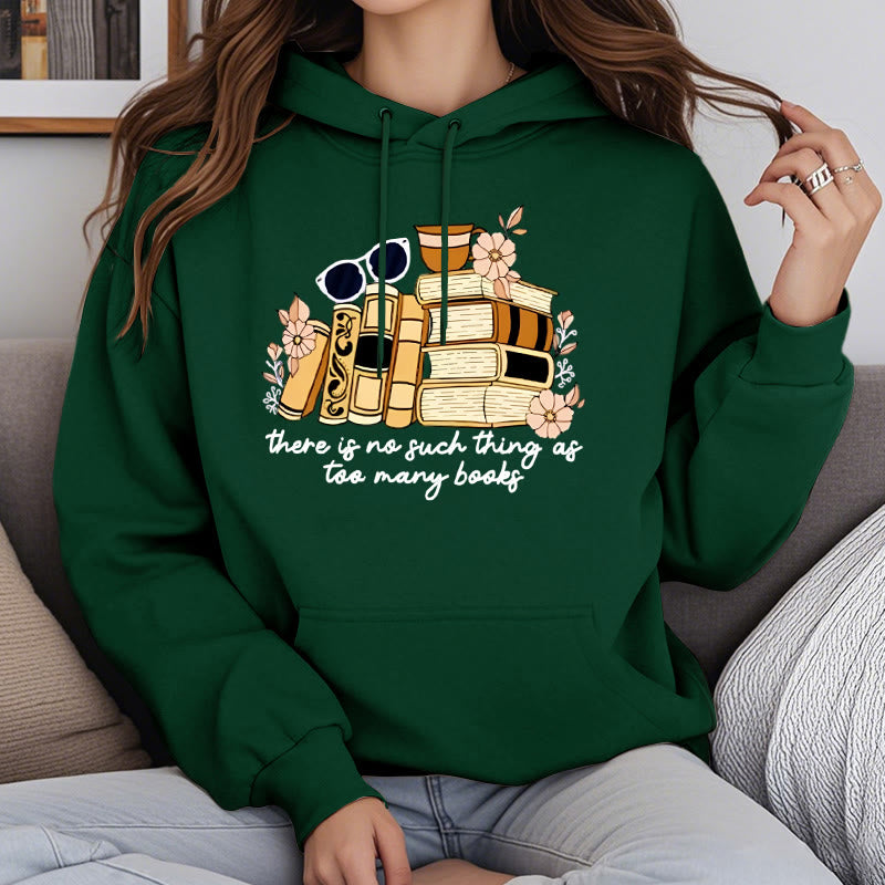 There's No Such Thing As Too Many Books Fleece Lined Hoodie