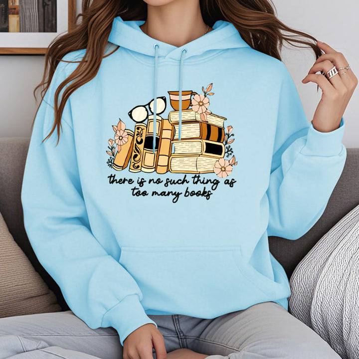 There's No Such Thing As Too Many Books Fleece Lined Hoodie