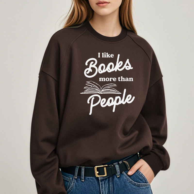 I LIKE BOOKS MORE THAN PEOPLE Womens Crewneck Sweatshirt Pullover