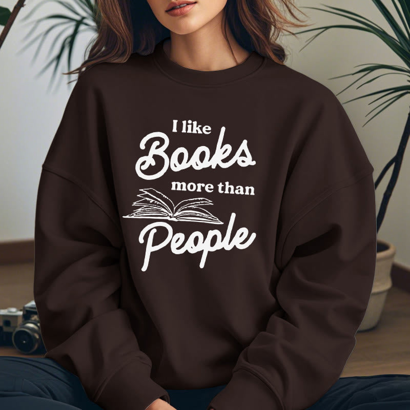 I LIKE BOOKS MORE THAN PEOPLE Womens Crewneck Sweatshirt Pullover