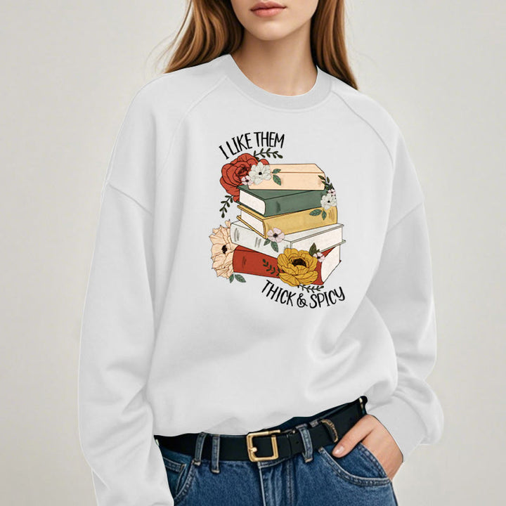 I LIKE THEM THICK AND SPICY Bookish Womens Crewneck Sweatshirt Pullover