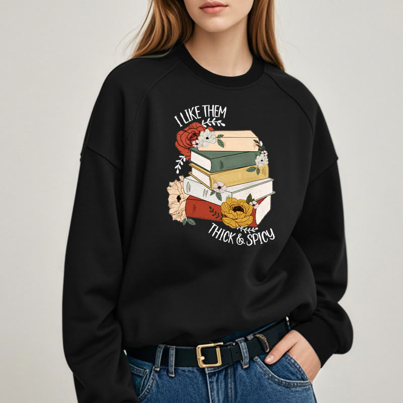 I LIKE THEM THICK AND SPICY Bookish Womens Crewneck Sweatshirt Pullover