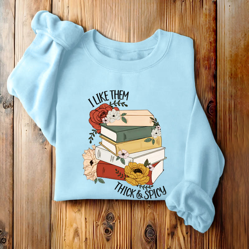 I LIKE THEM THICK AND SPICY Bookish Womens Crewneck Sweatshirt Pullover