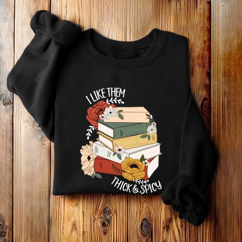 I LIKE THEM THICK AND SPICY Bookish Womens Crewneck Sweatshirt Pullover