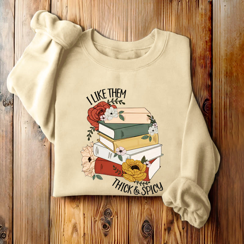 I LIKE THEM THICK AND SPICY Bookish Womens Crewneck Sweatshirt Pullover