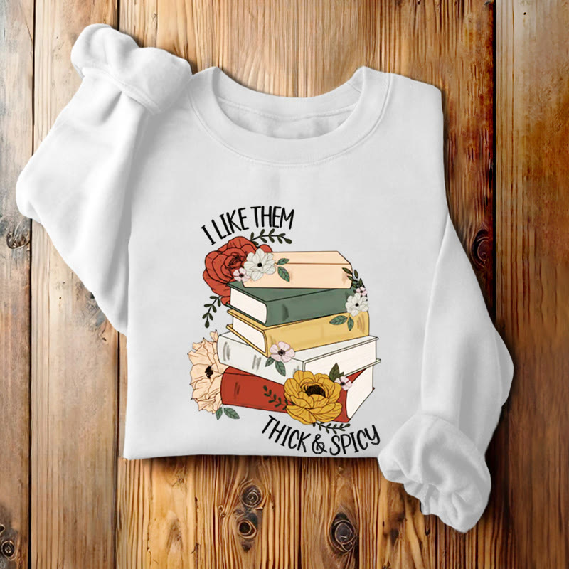 I LIKE THEM THICK AND SPICY Bookish Womens Crewneck Sweatshirt Pullover